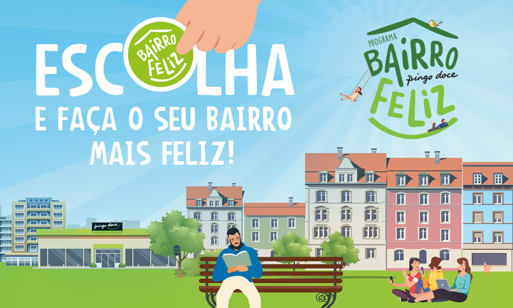 Imagem ilustrativa de um bairro onde vemos prédios, pessoas em lazer num espaço verde e uma loja Pingo Doce. Na parte superior direita da imagem logotipo do Projeto Bairro Feliz e no lado esquerdo, a branco, o texto Escolha e Faça o seu Bairro mais feliz