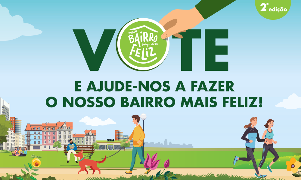  Imagem ilustrativa de um bairro onde vemos prédios, pessoas em lazer num espaço verde e uma loja Pingo Doce. Na parte superior da imagem o texto: Vote e ajude-nos a fazer o nosso bairro mais feliz! A letra “O”, da palavra Vote, foi substituída por uma mo