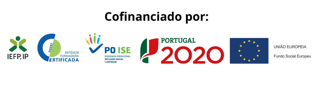 Cofinanciado por: Logotipos do IEFP, da DGERT - Entidade Formadora Certificada, do POISE - Programa Operacional Inclusão Social e Emprego, do Portugal 2020 e da União Europeia - Fundo Social Europeu