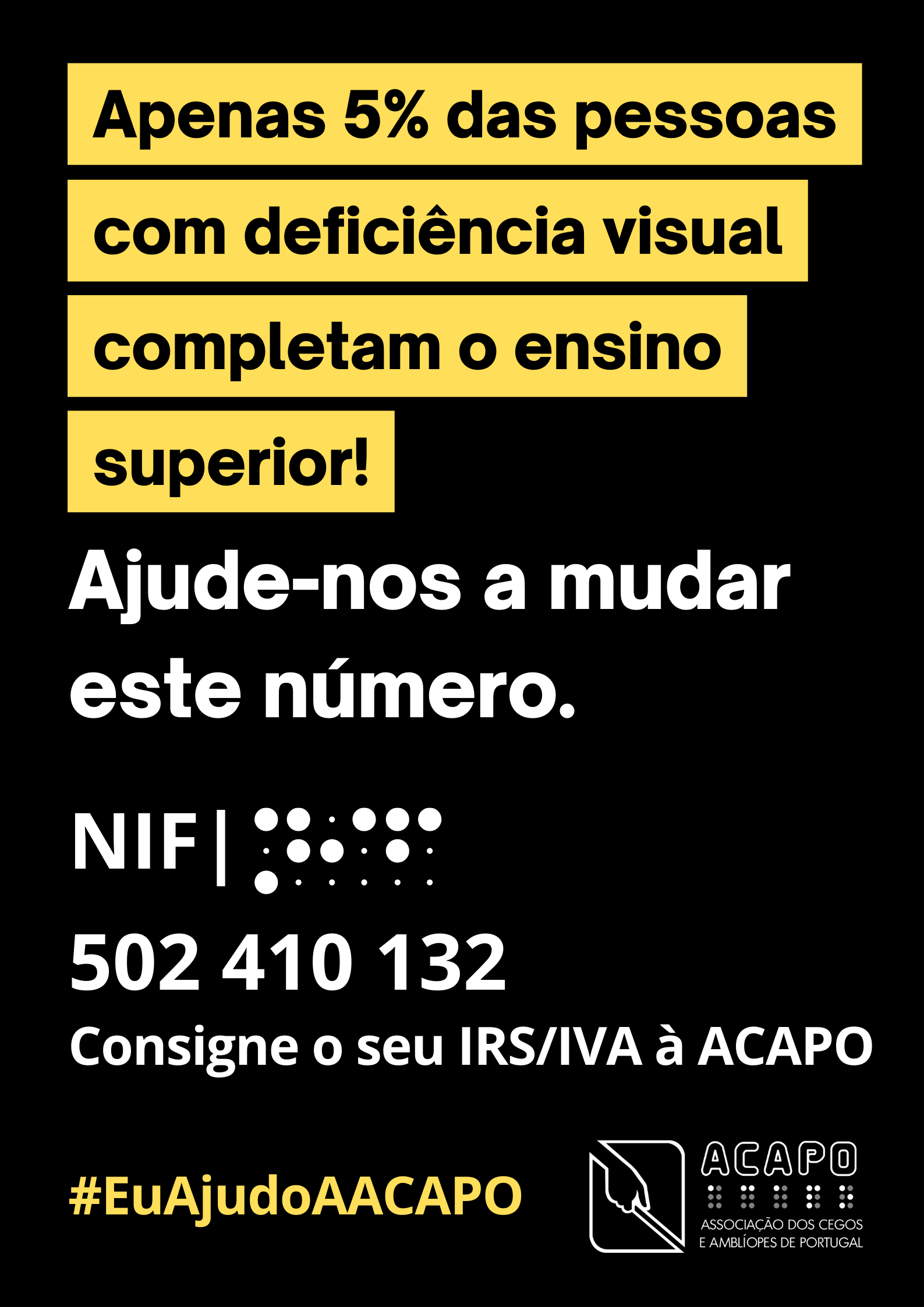 Texto a preto, com realce em amarelo, sobre fundo preto: Apenas 5% das pessoas com deficiência visual completam o ensino superior! Por baixo, a branco: Ajude-nos a mudar este número. NIF:502410132. Consigne o seu IRS/IVA à ACAPO. #EuAjudoAACAPO.