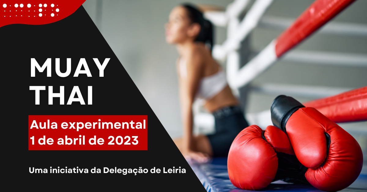 À direita, fotografia de uma rapariga sentada no ringue com as luvas de Muay Thai ao lado. À esquerda, a informação: Muay Thai. Aula experimental. 1 de abril de 2023. Uma iniciativa da Delegação de Leiria. 