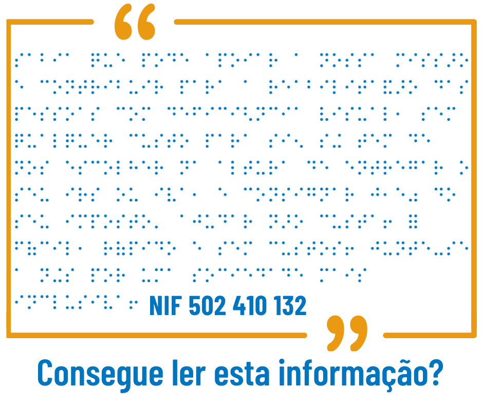 Fundo branco, com contorno em laranja. No interior, em caracteres Braille em tom azul, está escrito um texto, seguido pela informação, a tinta: NIF 502410132. Por baixo, em azul, a frase: Consegue ler esta informação?