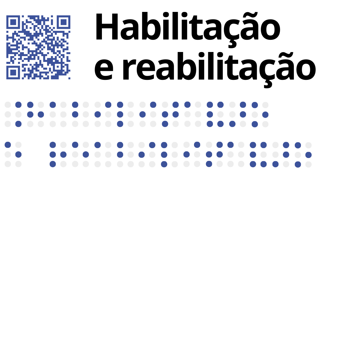 No canto superior esquerdo está um QR Code, em tom azul, seguido pelo texto a tinta, a preto: Habilitação e reabilitação. Por baixo, também em azul, o mesmo texto com os caracteres Braille a tinta.