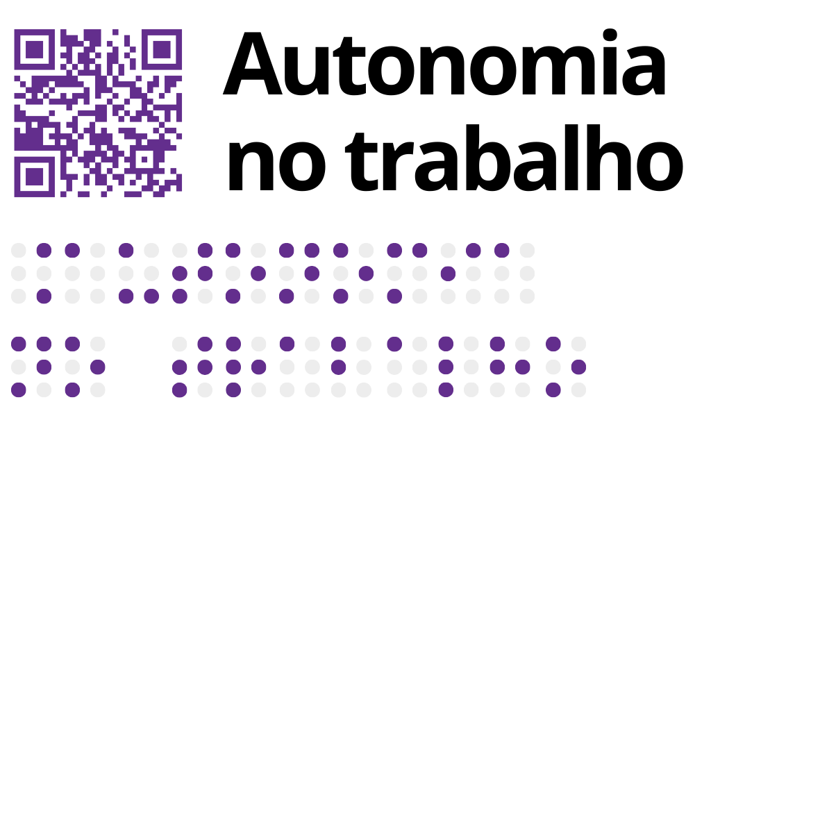 No canto superior esquerdo está um QR Code, em tom roxo, seguido pelo texto a tinta, a preto: Autonomia no trabalho. Por baixo, também em roxo, o mesmo texto com os caracteres Braille a tinta.