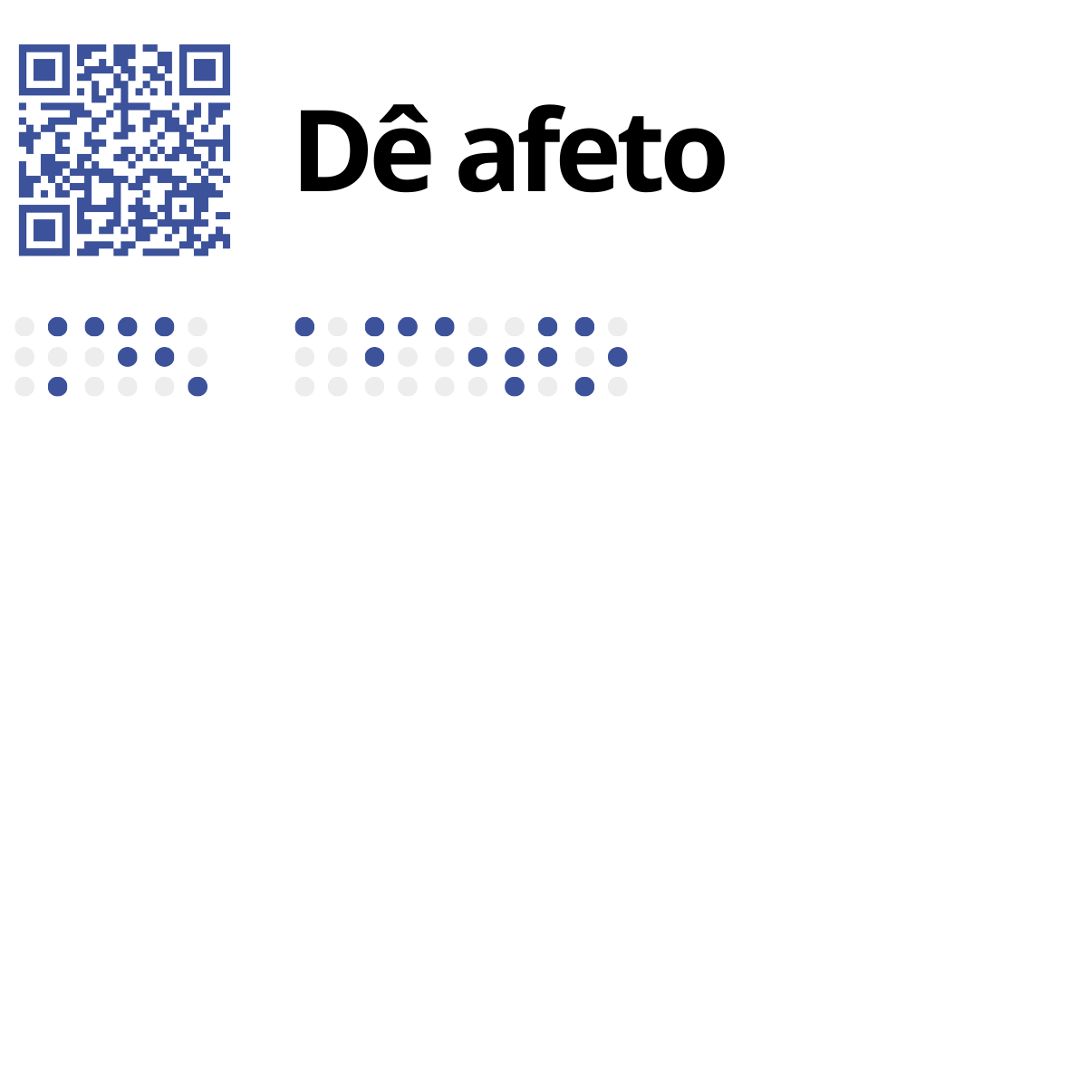 No canto superior esquerdo está um QR Code, em tom azul, seguido pelo texto a tinta, a preto: Dê afeto. Por baixo, também em azul, o mesmo texto com os caracteres Braille a tinta.