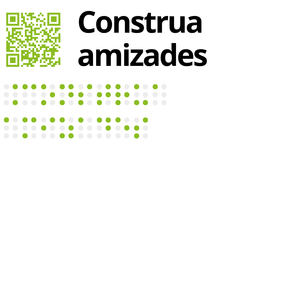 Guardanapos - Alfabeto Braille No canto superior esquerdo está um QR Code, em tom verde alface, seguido pelo texto a tinta, a preto: Construa amizades. Por baixo, também em verde alface, o mesmo texto com os caracteres Braille a tinta.
