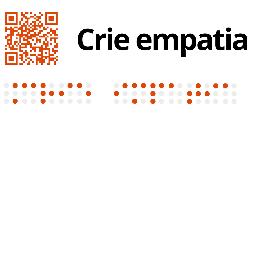 Guardanapos - Alfabeto Braille No canto superior esquerdo está um QR Code, em tom laranja, seguido pelo texto a tinta, a preto: Crie empatia. Por baixo, também em laranja, o mesmo texto com os caracteres Braille a tinta.