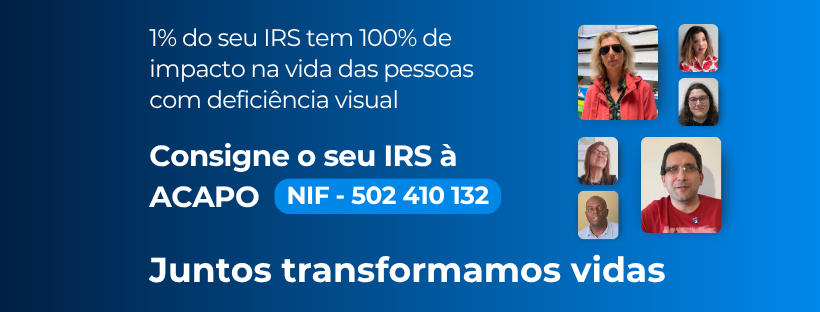 Campanha IRS ACAPO 2026 Sobre fundo azul com degradé, à direita, fotografias tipo passe dos Associados e Utentes Maria Manuela, Leonildo, Cláudia, Matilde, Luísa e Hugo. À esquerda, a branco, um texto de apelo à consignação do IRS a favor da ACAPO, seguido pelo NIF 502410132.