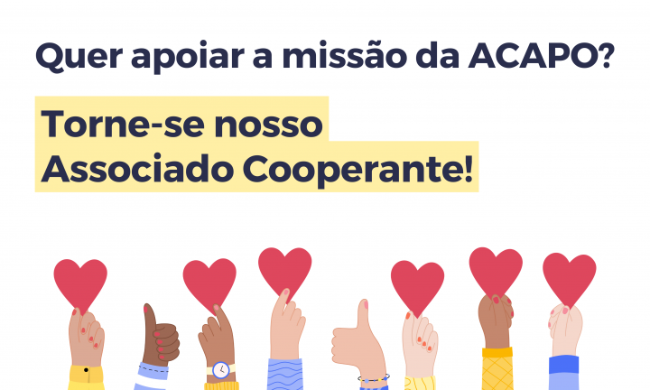 Texto em azul sobre fundo branco: Quer apoiar a missão da ACAPO? Torne-se nosso Associado Cooperante, estando a última frase com fundo amarelo. Por baixo, imagem de 8 mãos: 2 fazem o sinal de “gosto”, enquanto as outras seguram, cada uma, um coração.